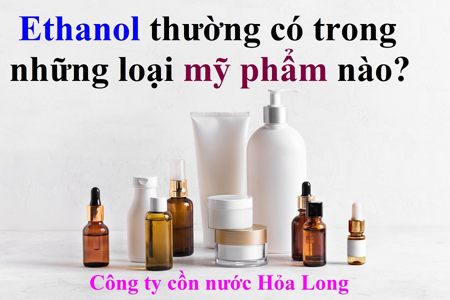 Ethanol có trong những loại mỹ phẩm nào phổ biến? | Công ty Cồn nước Hỏa Long Alcohol